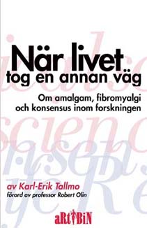 Omslaget till boken 'När livet tog en annan väg: Om amalgam, fibromyalgi och konsensus inom forskningen' av K-E Tallmo